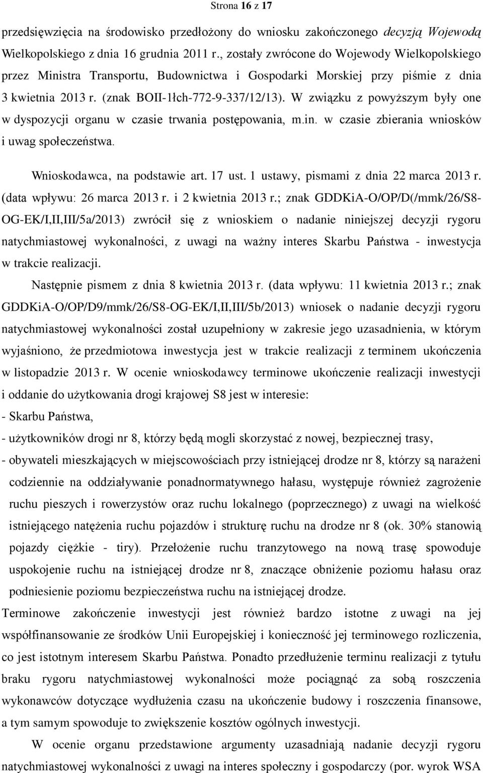 W związku z powyższym były one w dyspozycji organu w czasie trwania postępowania, m.in. w czasie zbierania wniosków i uwag społeczeństwa. Wnioskodawca, na podstawie art. 17 ust.