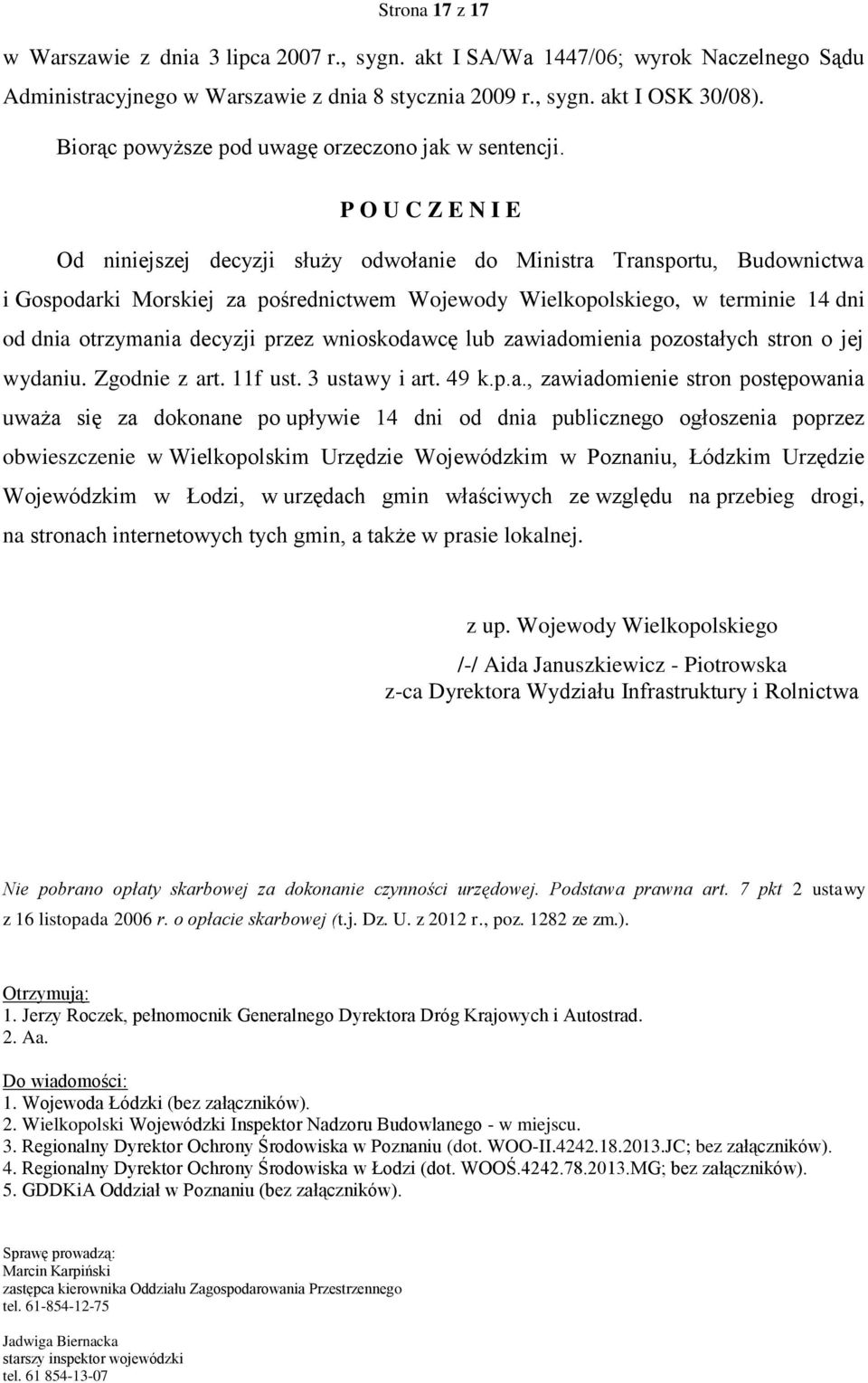 P O U C Z E N I E Od niniejszej decyzji służy odwołanie do Ministra Transportu, Budownictwa i Gospodarki Morskiej za pośrednictwem Wojewody Wielkopolskiego, w terminie 14 dni od dnia otrzymania