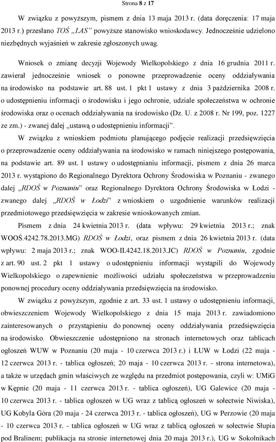 zawierał jednocześnie wniosek o ponowne przeprowadzenie oceny oddziaływania na środowisko na podstawie art. 88 ust. 1 pkt 1 ustawy z dnia 3 października 2008 r.