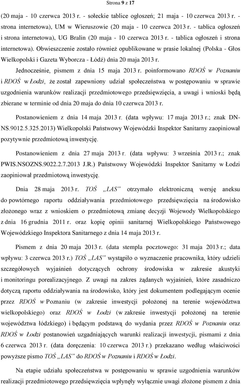 Obwieszczenie zostało również opublikowane w prasie lokalnej (Polska - Głos Wielkopolski i Gazeta Wyborcza - Łódź) dnia 20 maja 2013 r. Jednocześnie, pismem z dnia 15 maja 2013 r.