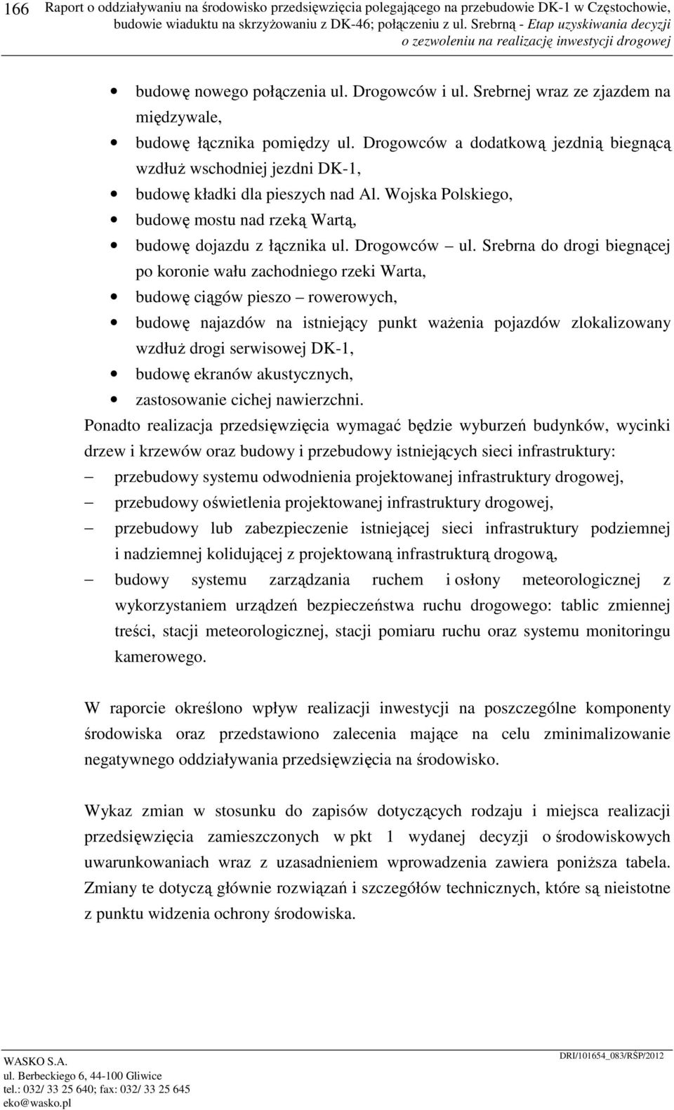 Wojska Polskiego, budowę mostu nad rzeką Wartą, budowę dojazdu z łącznika ul. Drogowców ul.