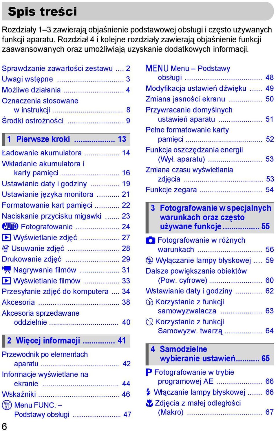 .. 4 Oznaczenia stosowane w instrukcji... 8 Środki ostrożności... 9 Ładowanie akumulatora... 14 Wkładanie akumulatora i karty pamięci... 16 Ustawianie daty i godziny... 19 Ustawianie języka monitora.