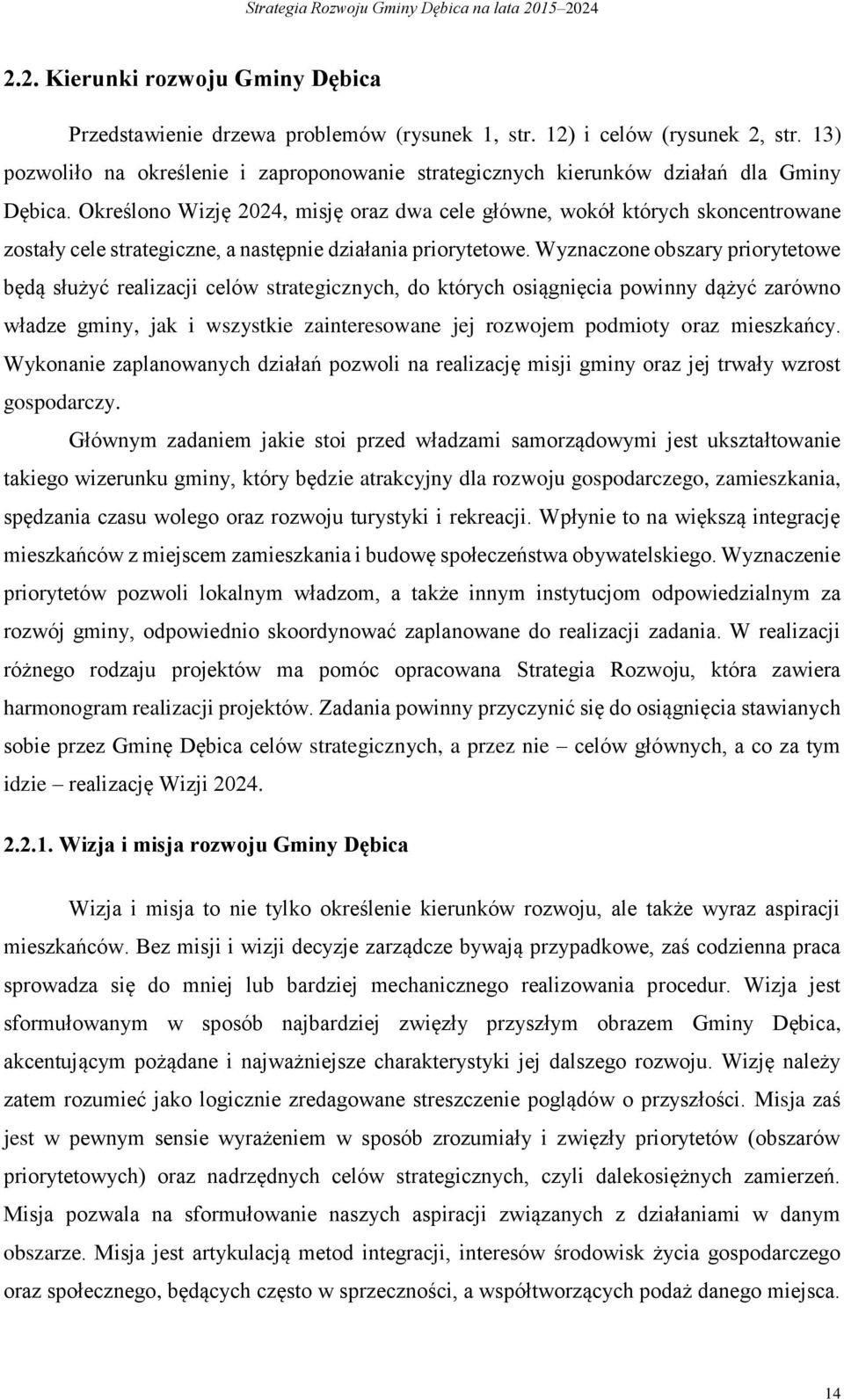 Określono Wizję 2024, misję oraz dwa cele główne, wokół których skoncentrowane zostały cele strategiczne, a następnie działania priorytetowe.