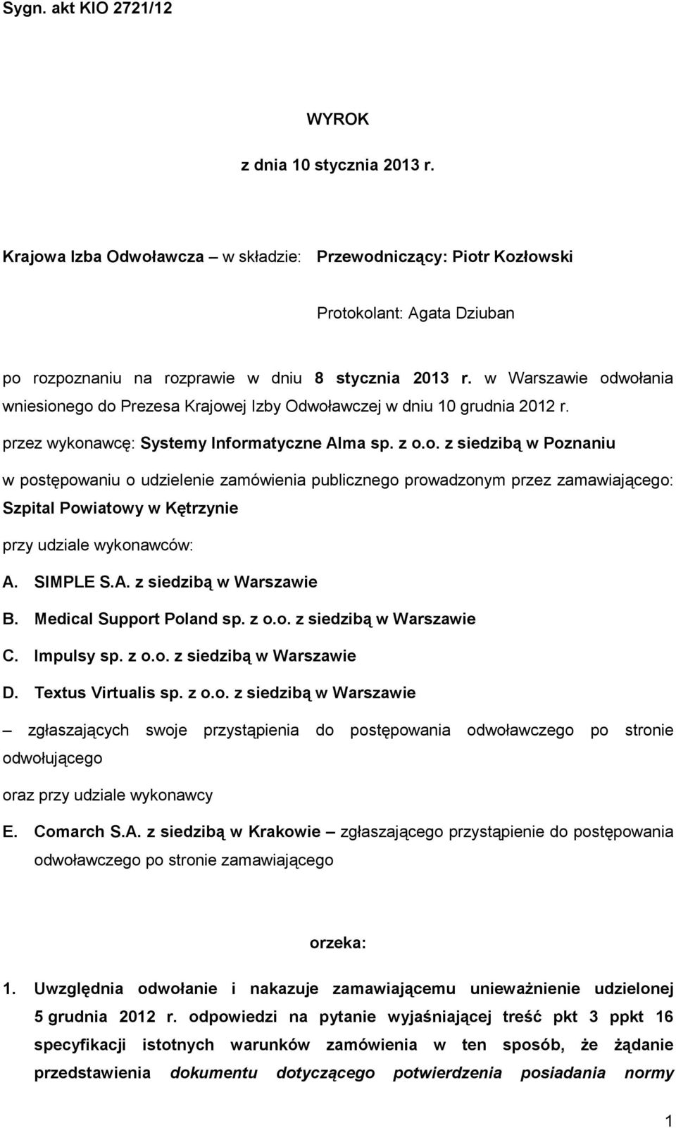 SIMPLE S.A. z siedzibą w Warszawie B. Medical Support Poland sp. z o.o. z siedzibą w Warszawie C. Impulsy sp. z o.o. z siedzibą w Warszawie D. Textus Virtualis sp. z o.o. z siedzibą w Warszawie zgłaszających swoje przystąpienia do postępowania odwoławczego po stronie odwołującego oraz przy udziale wykonawcy E.