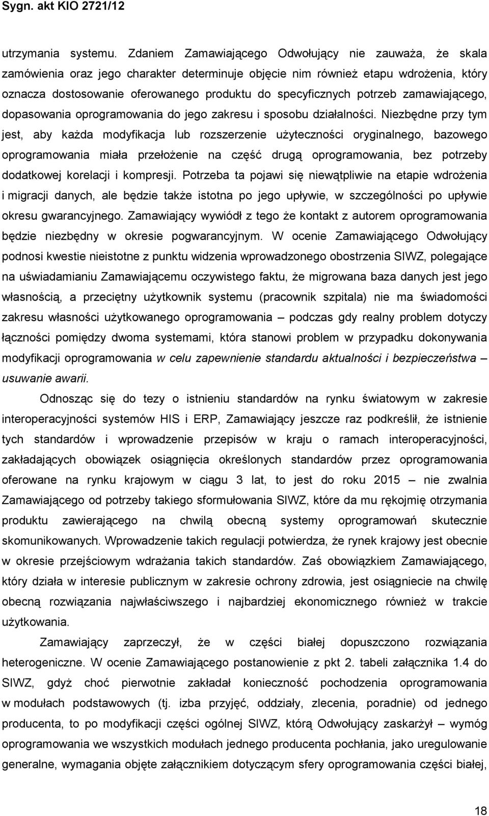 potrzeb zamawiającego, dopasowania oprogramowania do jego zakresu i sposobu działalności.