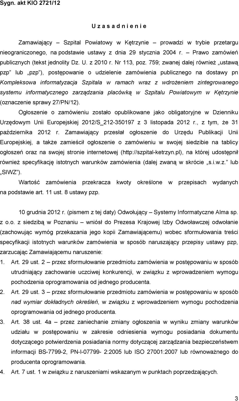 759; zwanej dalej równieŝ ustawą pzp lub pzp ), postępowanie o udzielenie zamówienia publicznego na dostawy pn Kompleksowa informatyzacja Szpitala w ramach wraz z wdroŝeniem zintegrowanego systemu