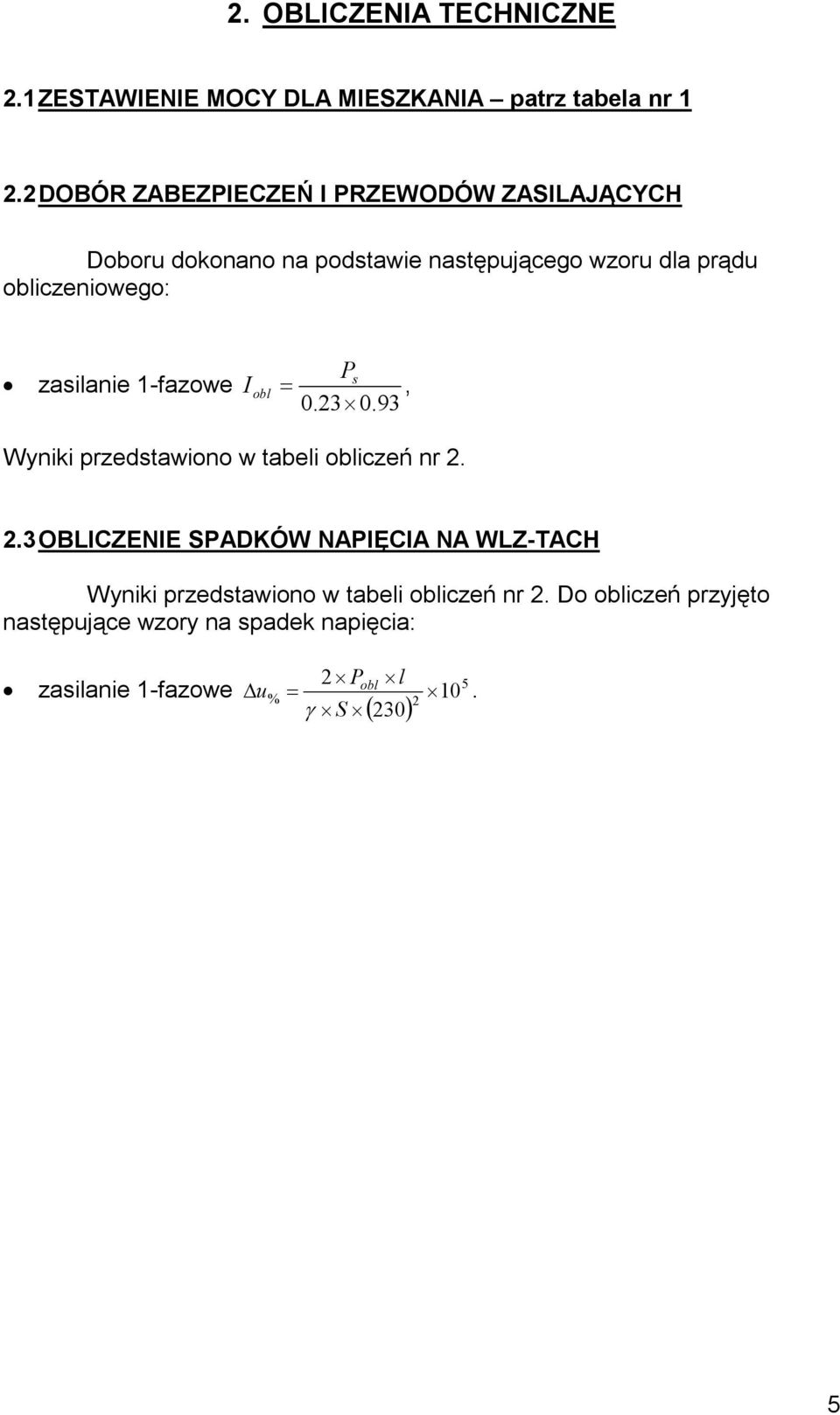 zasilanie 1-fazowe = P I s obl, 0.23 0.93 Wyniki przedstawiono w tabeli obliczeń nr 2.