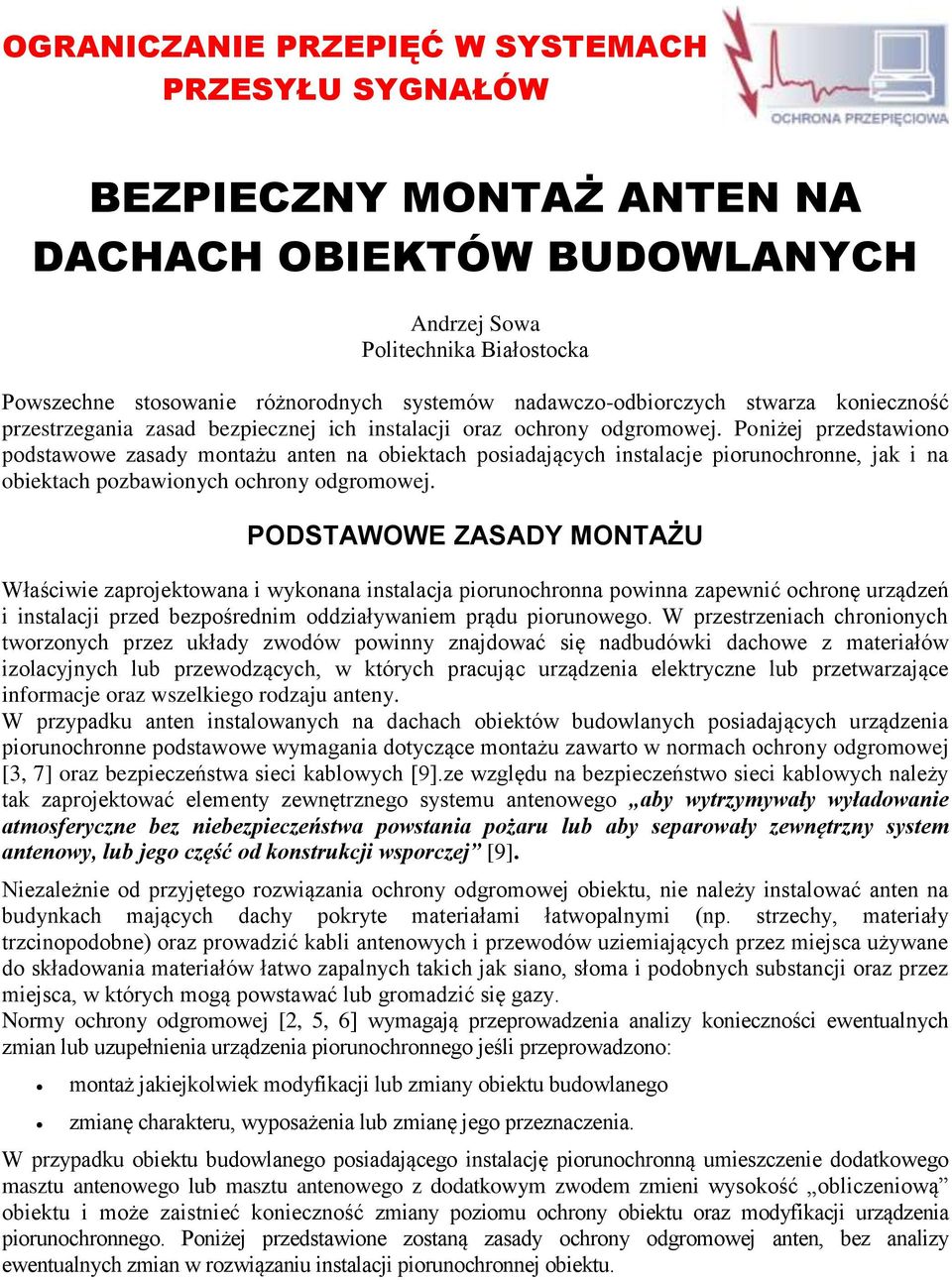 Poniżej przedstawiono podstawowe zasady montażu anten na obiektach posiadających instalacje piorunochronne, jak i na obiektach pozbawionych ochrony odgromowej.