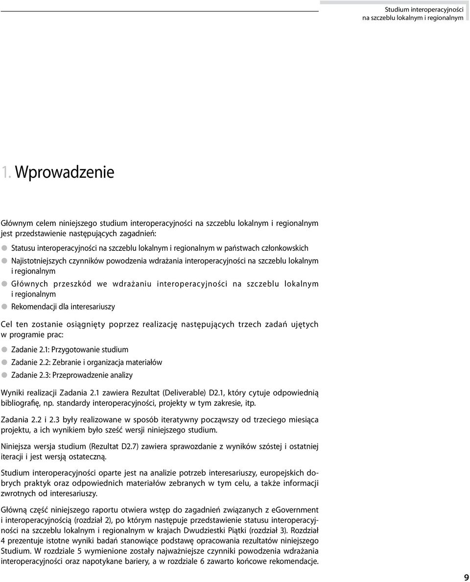 ten zostanie osiągnięty poprzez realizację następujących trzech zadań ujętych w programie prac: Zadanie 2.1: Przygotowanie studium Zadanie 2.2: Zebranie i organizacja materiałów Zadanie 2.