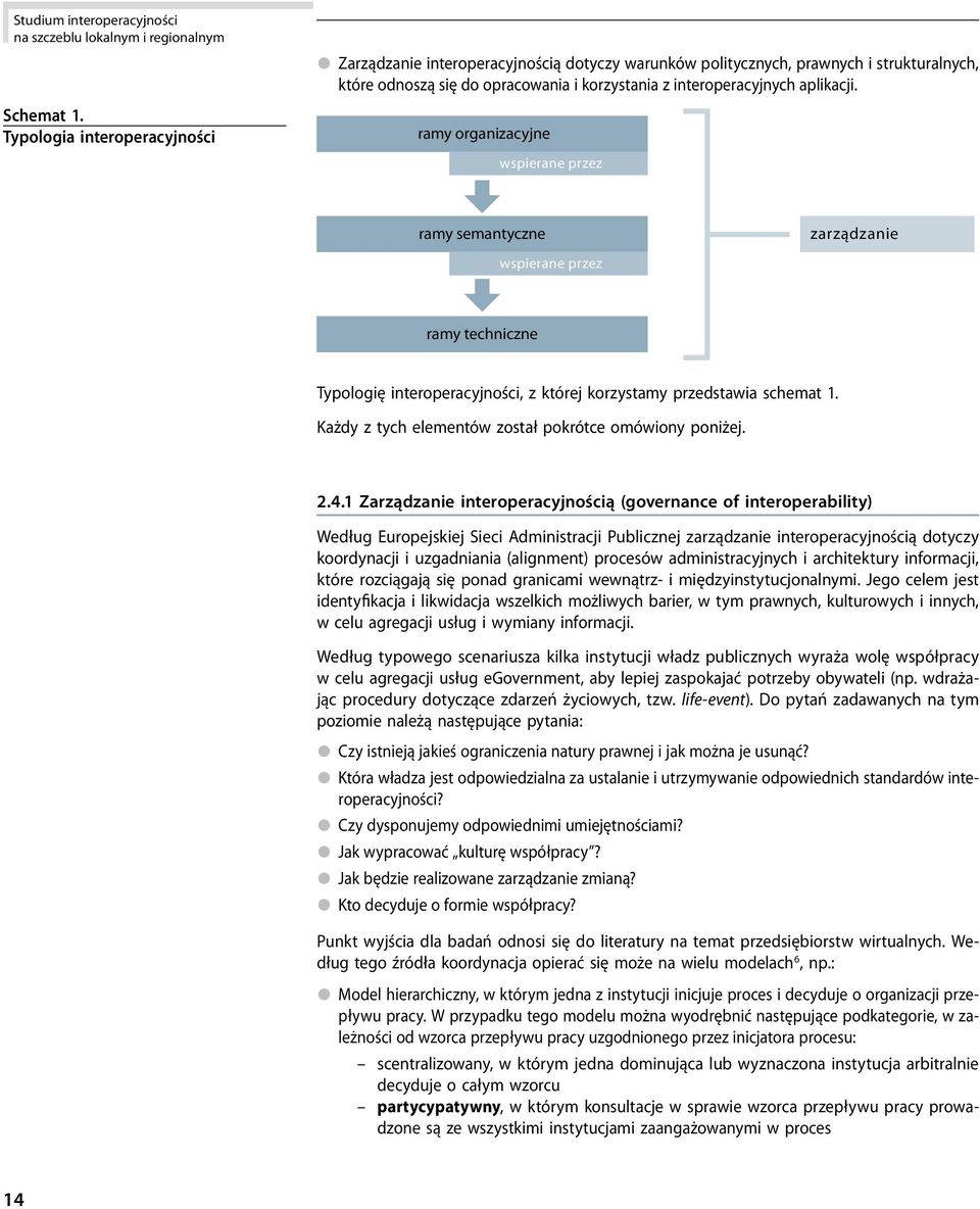 ramy organizacyjne wspierane przez ramy semantyczne zarządzanie wspierane przez ramy techniczne Typologię interoperacyjności, z której korzystamy przedstawia schemat 1.