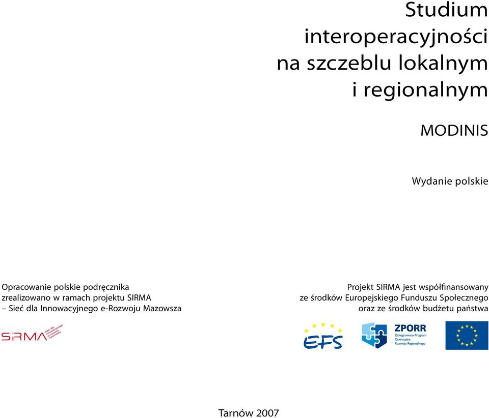 Sieć dla Innowacyjnego e-rozwoju Mazowsza Projekt SIRMA jest współfinansowany ze
