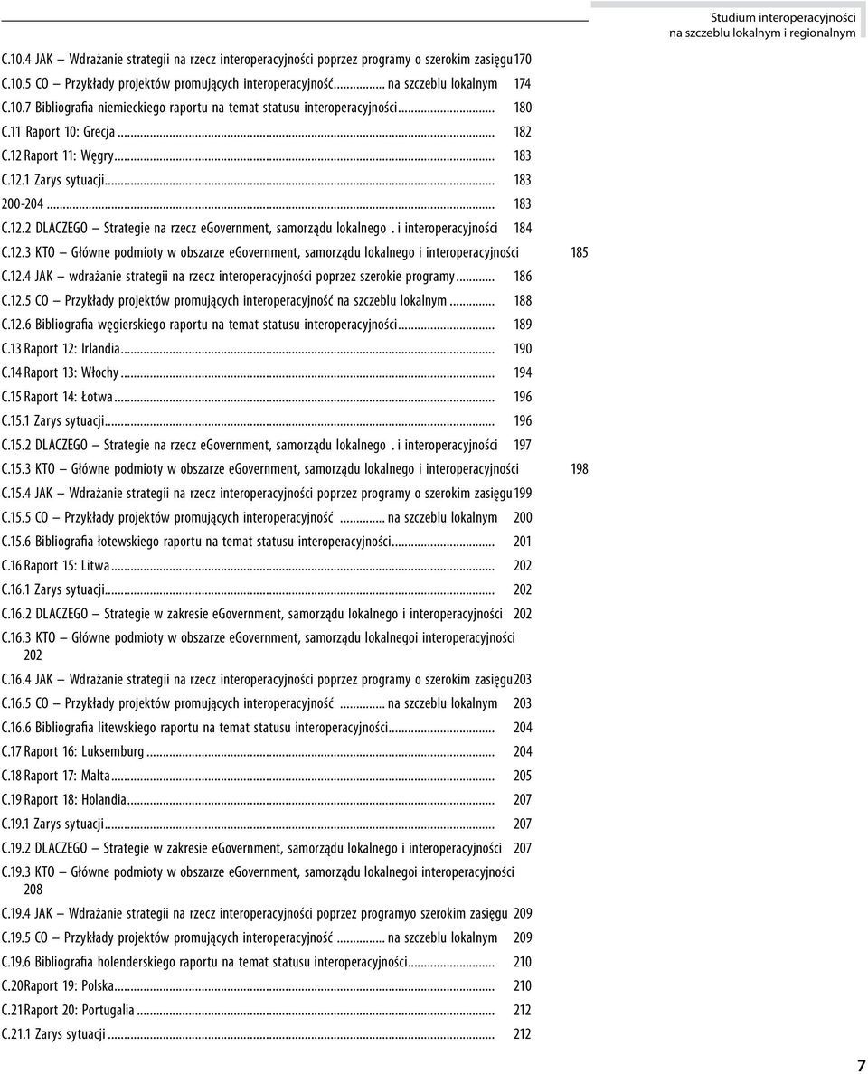 . i interoperacyjności 184 C.12.3 KTO Główne podmioty w obszarze egovernment, samorządu lokalnego i interoperacyjności 185 C.12.4 JAK wdrażanie strategii na rzecz interoperacyjności poprzez szerokie programy.