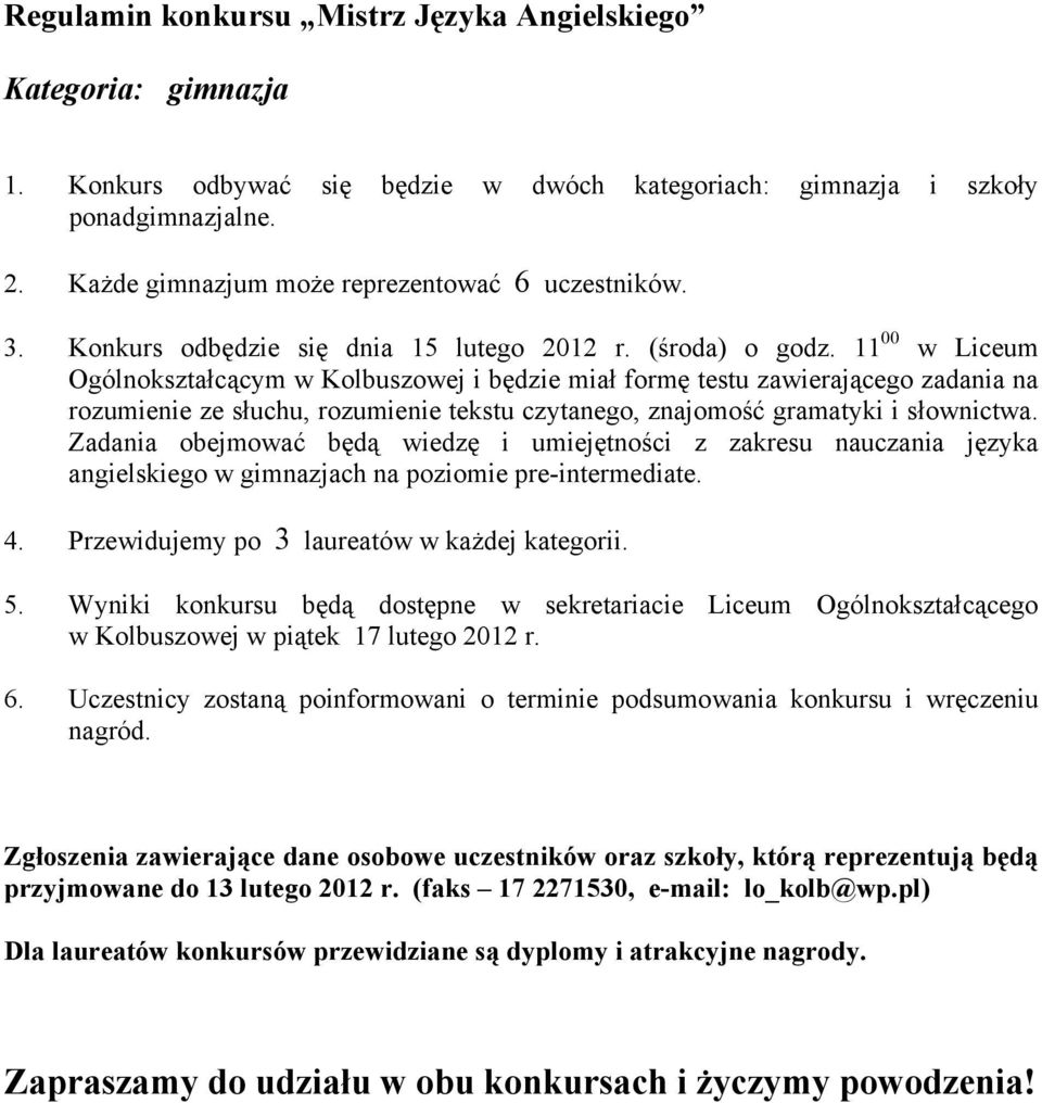 11 00 w Liceum Ogólnokształcącym w Kolbuszowej i będzie miał formę testu zawierającego zadania na rozumienie ze słuchu, rozumienie tekstu czytanego, znajomość gramatyki i słownictwa.