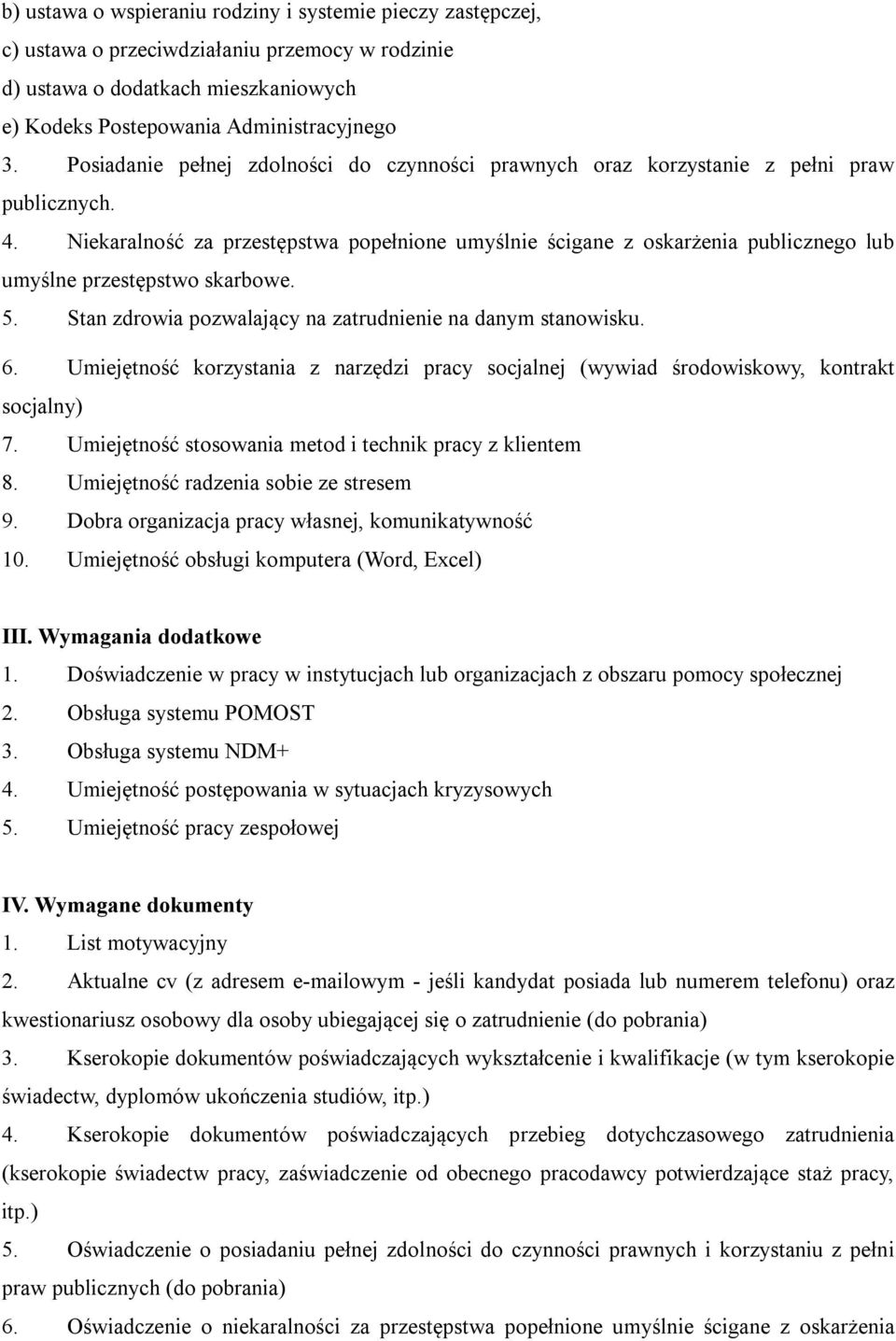 Niekaralność za przestępstwa popełnione umyślnie ścigane z oskarżenia publicznego lub umyślne przestępstwo skarbowe. 5. Stan zdrowia pozwalający na zatrudnienie na danym stanowisku. 6.