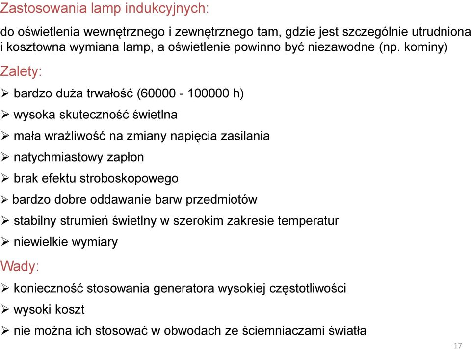 kominy) Zalety: bardzo duża trwałość (60000-100000 h) wysoka skuteczność świetlna mała wrażliwość na zmiany napięcia zasilania natychmiastowy zapłon brak