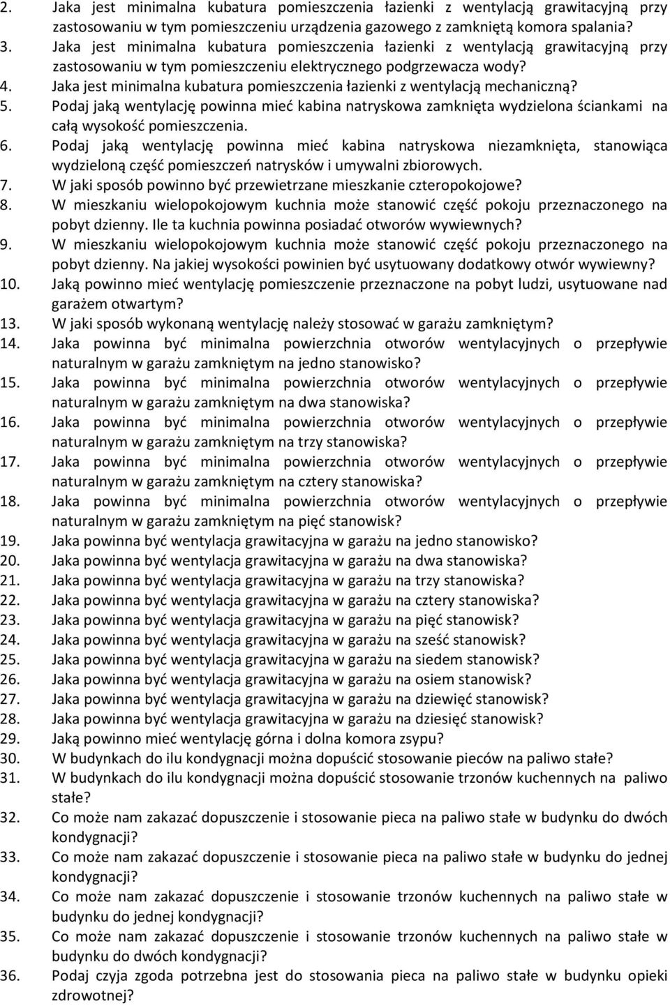 Jaka jest minimalna kubatura pomieszczenia łazienki z wentylacją mechaniczną? 5. Podaj jaką wentylację powinna mieć kabina natryskowa zamknięta wydzielona ściankami na całą wysokość pomieszczenia. 6.