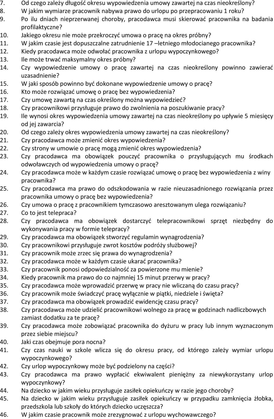 W jakim czasie jest dopuszczalne zatrudnienie 17 letniego młodocianego pracownika? 12. Kiedy pracodawca może odwołać pracownika z urlopu wypoczynkowego? 13. Ile może trwać maksymalny okres próbny? 14.