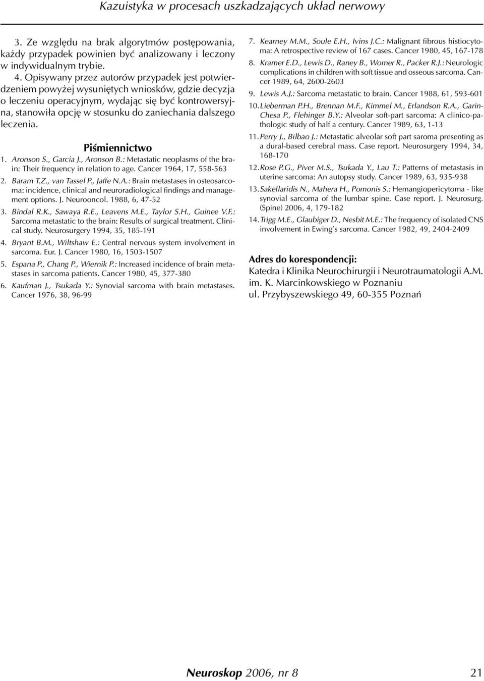 dalszego leczenia. Piœmiennictwo 1. Aronson S., Garcia J., Aronson B.: Metastatic neoplasms of the brain: Their frequency in relation to age. Cancer 1964, 17, 558-563 2. Baram T.Z., van Tassel P.