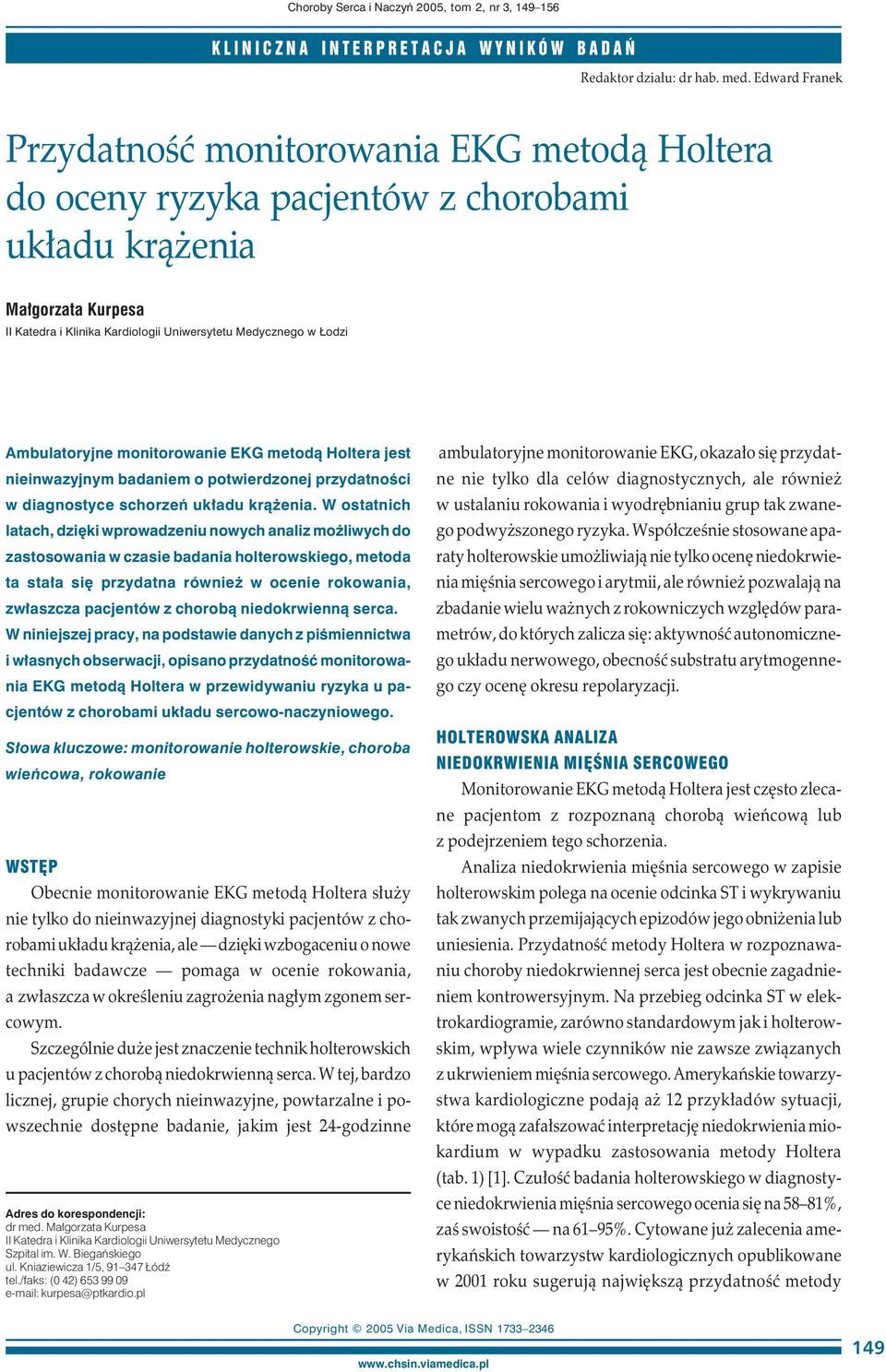 Ambulatoryjne monitorowanie EKG metodą Holtera jest nieinwazyjnym badaniem o potwierdzonej przydatności w diagnostyce schorzeń układu krążenia.