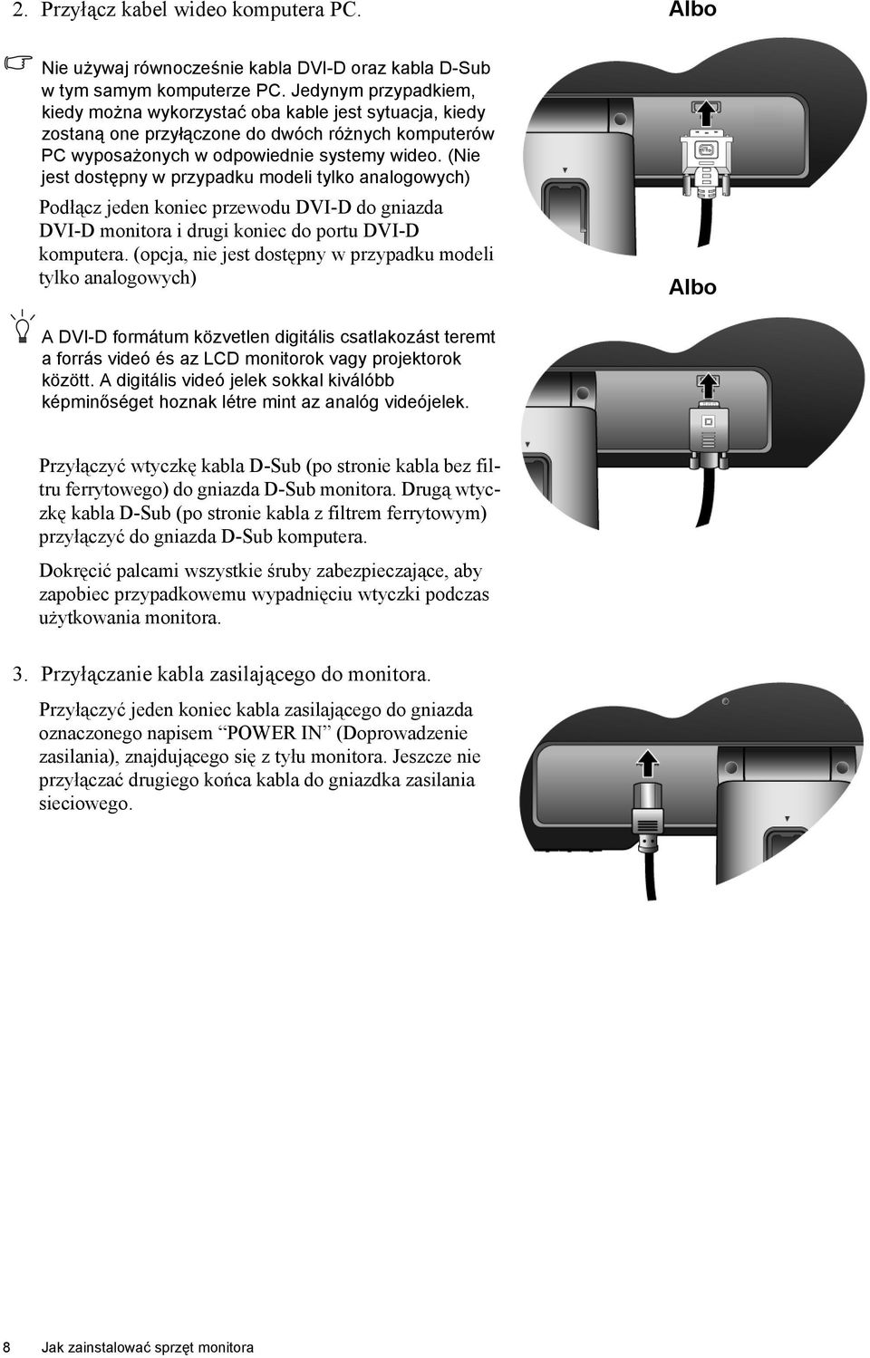 (Nie jest dostępny w przypadku modeli tylko analogowych) Podłącz jeden koniec przewodu DVI-D do gniazda DVI-D monitora i drugi koniec do portu DVI-D komputera.