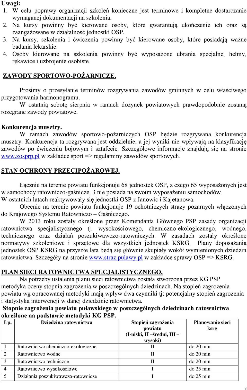 Na kursy, szkolenia i ćwiczenia powinny być kierowane osoby, które posiadają ważne badania lekarskie. 4.