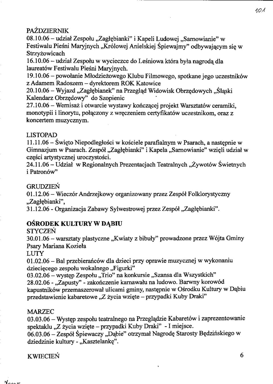 10.06 - Wernisaz i otwarcie wystawy kohczacej projekt Warsztatow ceramiki, monotypii i linorytu, polaczony z wr^czeniem certyfikatow uczestnikom, oraz z koncertem muzycznym. LISTOPAD r 11.