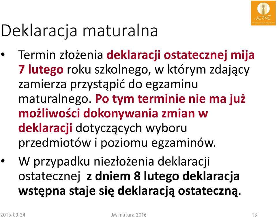 Po tym terminie nie ma już możliwości dokonywania zmian w deklaracji dotyczących wyboru przedmiotów i