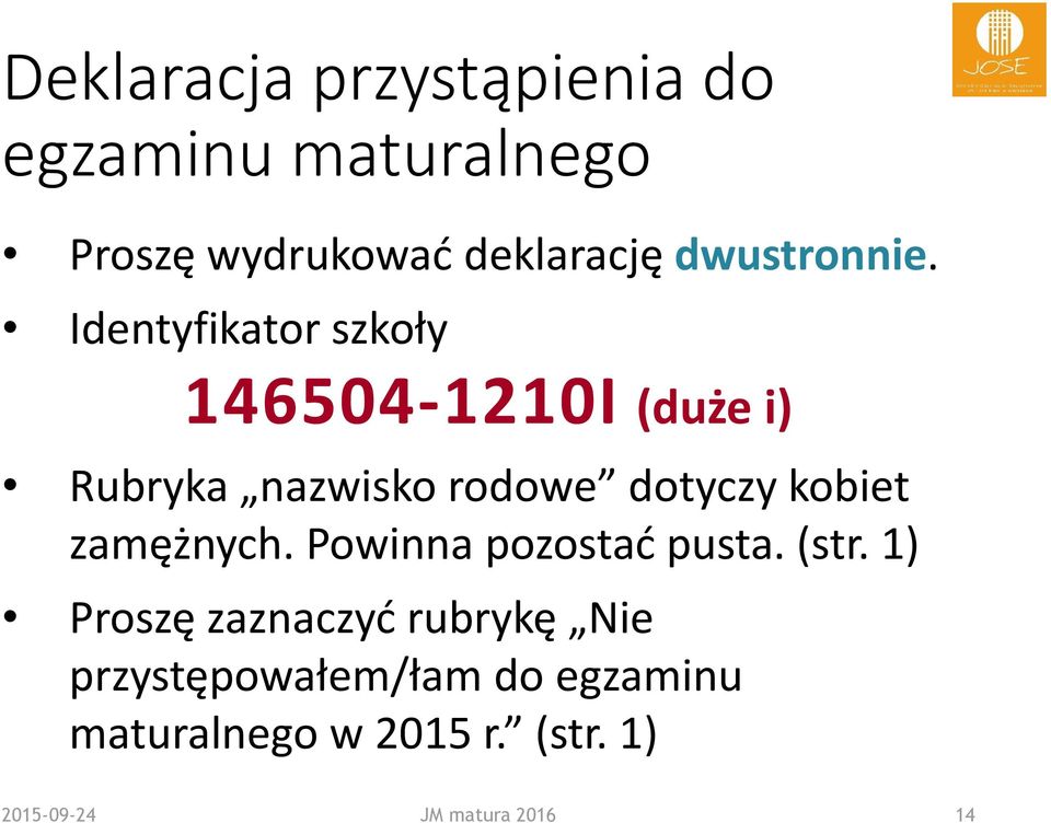 Identyfikator szkoły 146504-1210I (duże i) Rubryka nazwisko rodowe dotyczy kobiet