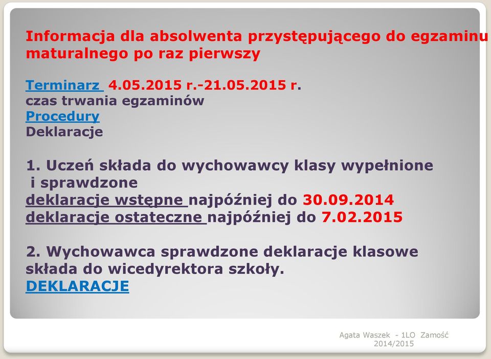 Uczeń składa do wychowawcy klasy wypełnione i sprawdzone deklaracje wstępne najpóźniej do 30.09.