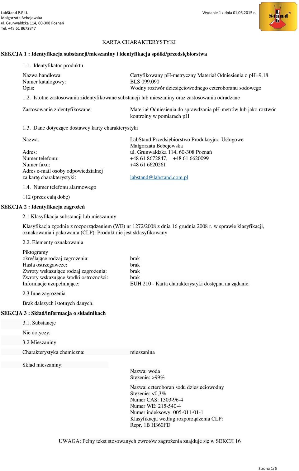 Istotne zastosowania zidentyfikowane substancji lub mieszaniny oraz zastosowania odradzane Zastosowanie zidentyfikowane: Materiał Odniesienia do sprawdzania ph-metrów lub jako roztwór kontrolny w