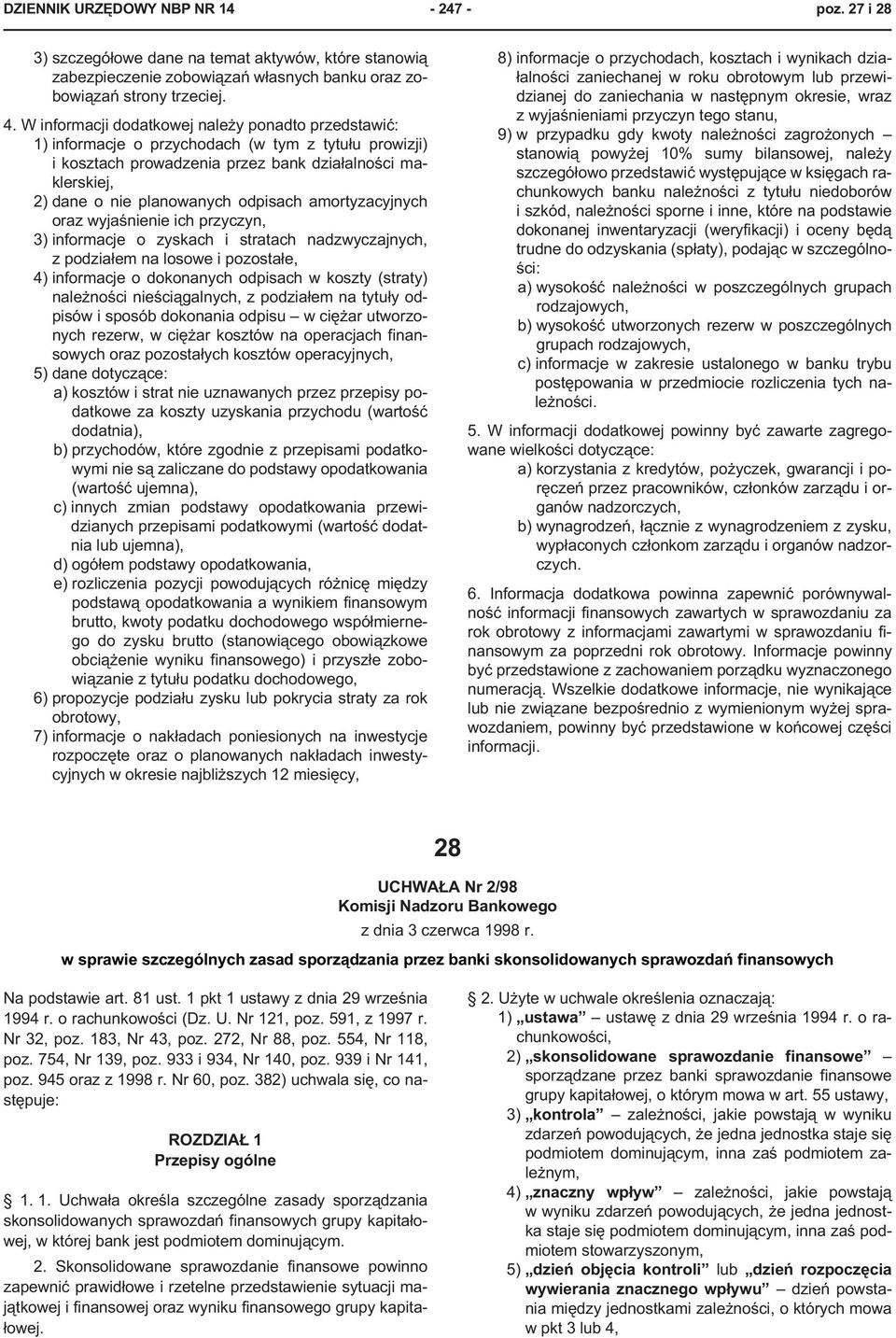 odpisach amortyzacyjnych oraz wyjaœnienie ich przyczyn, 3) informacje o zyskach i stratach nadzwyczajnych, z podzia³em na losowe i pozosta³e, 4) informacje o dokonanych odpisach w koszty (straty)