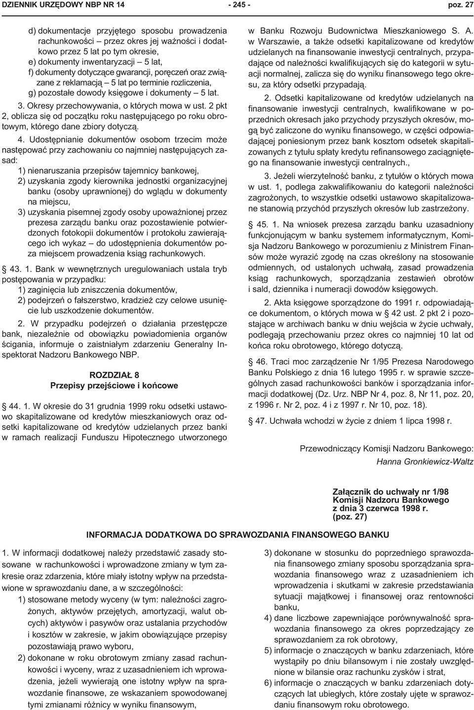 porêczeñ oraz zwi¹zane z reklamacj¹ 5 lat po terminie rozliczenia, g) pozosta³e dowody ksiêgowe i dokumenty 5 lat. 3. Okresy przechowywania, o których mowa w ust.