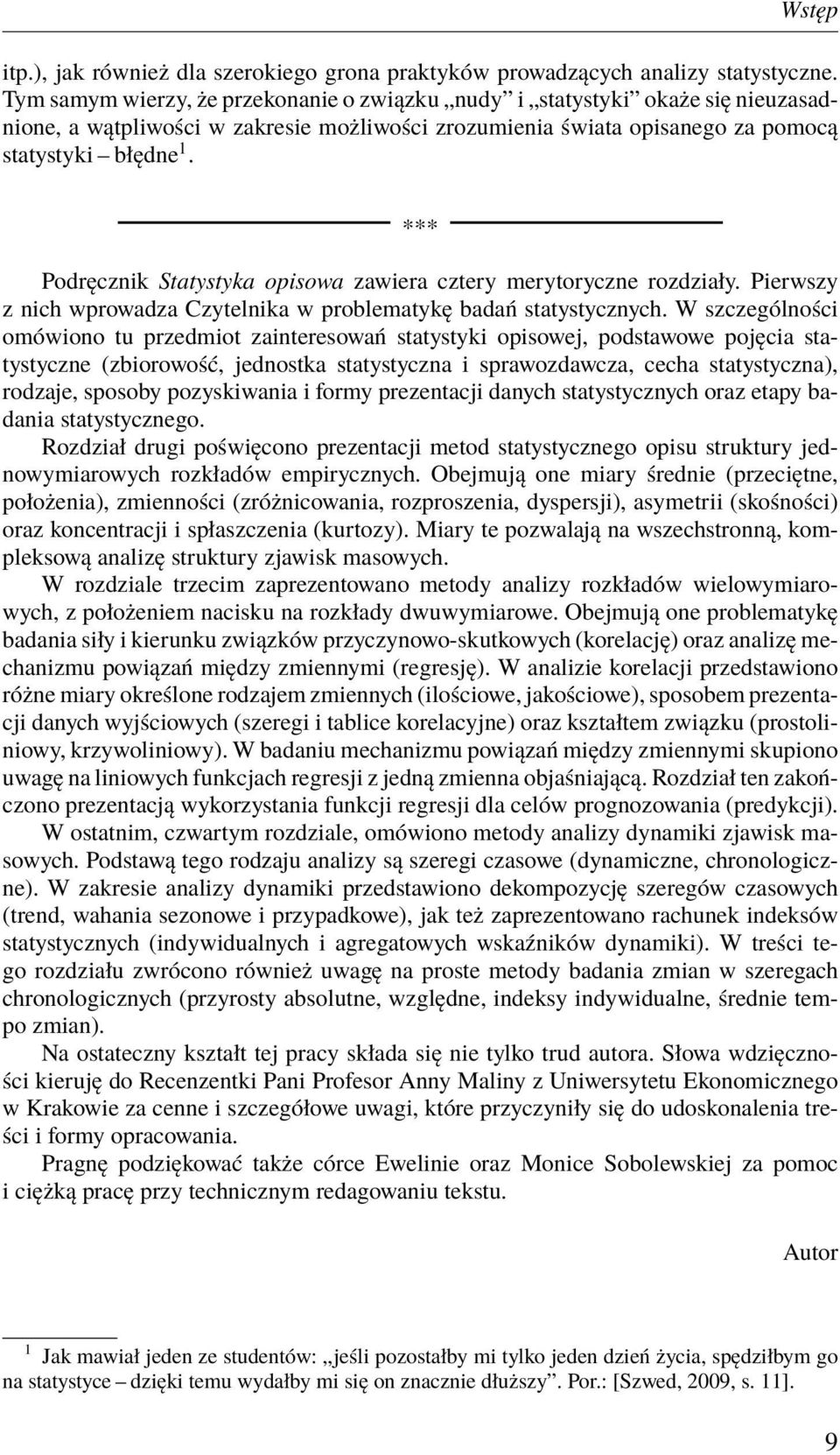 *** Podręcznik Statystyka opisowa zawiera cztery merytoryczne rozdziały. Pierwszy z nich wprowadza Czytelnika w problematykę badań statystycznych.