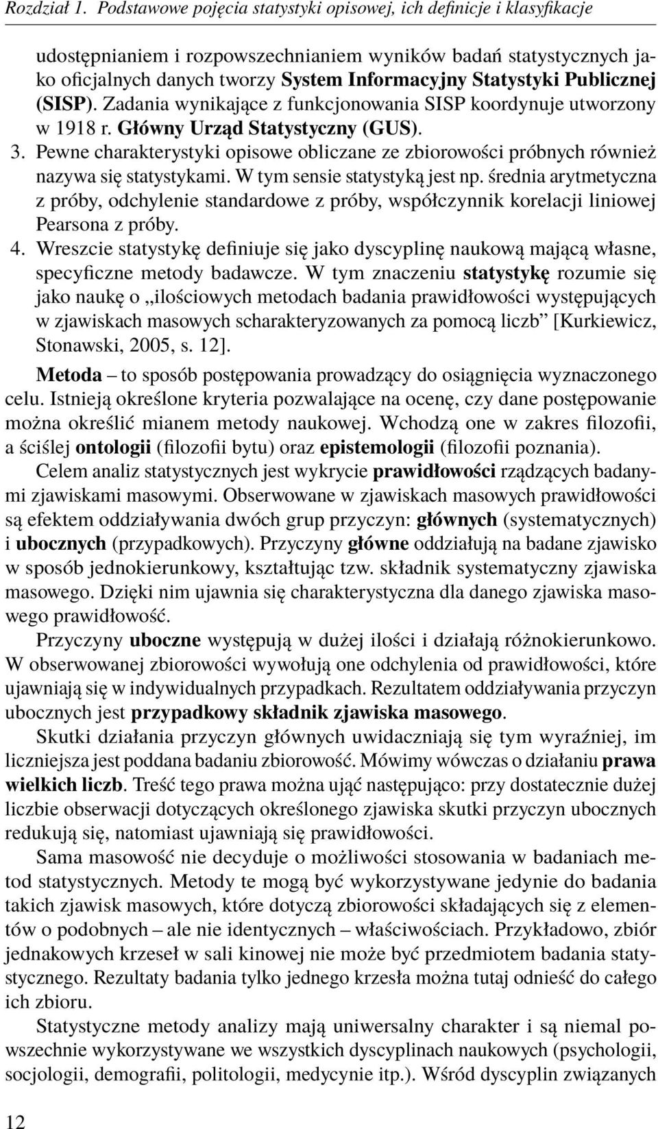 Publicznej (SISP). Zadania wynikające z funkcjonowania SISP koordynuje utworzony w 1918 r. Główny Urząd Statystyczny (GUS). 3.