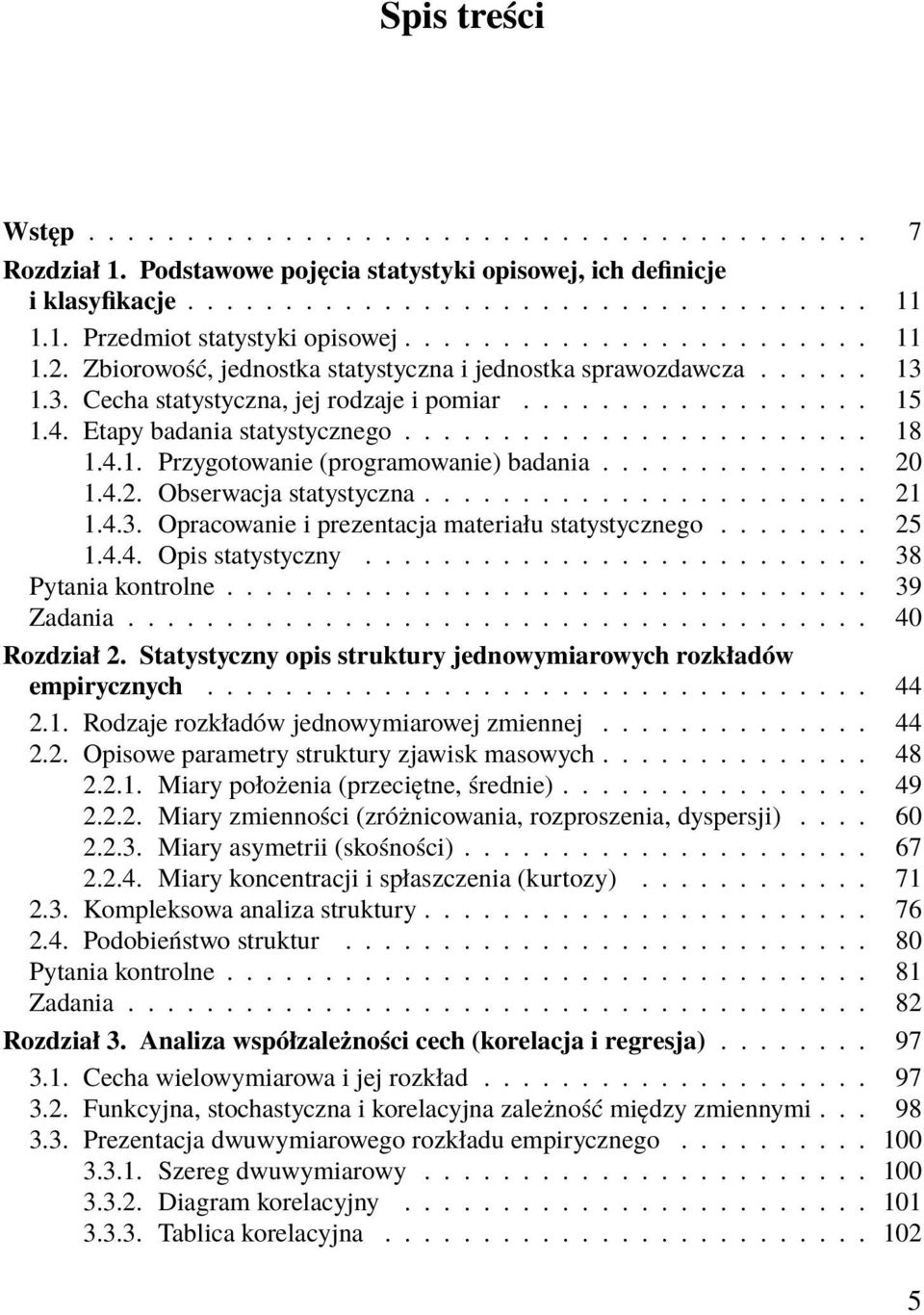 Etapy badania statystycznego........................ 18 1.4.1. Przygotowanie (programowanie) badania.............. 20 1.4.2. Obserwacja statystyczna....................... 21 1.4.3.