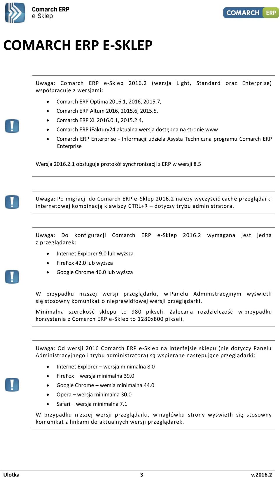 5 Uwaga: Po migracji do Comarch ERP e-sklep 2016.2 należy wyczyścić cache przeglądarki internetowej kombinacją klawiszy CTRL+R dotyczy trybu administratora.