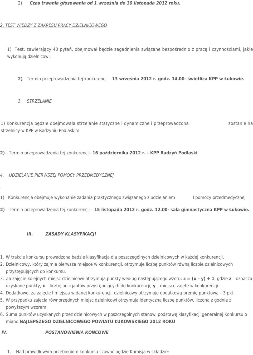 2) Termin przeprowadzenia tej konkurencji 13 września 2012 r. godz. 14.00- świetlica KPP w Łukowie. 3.