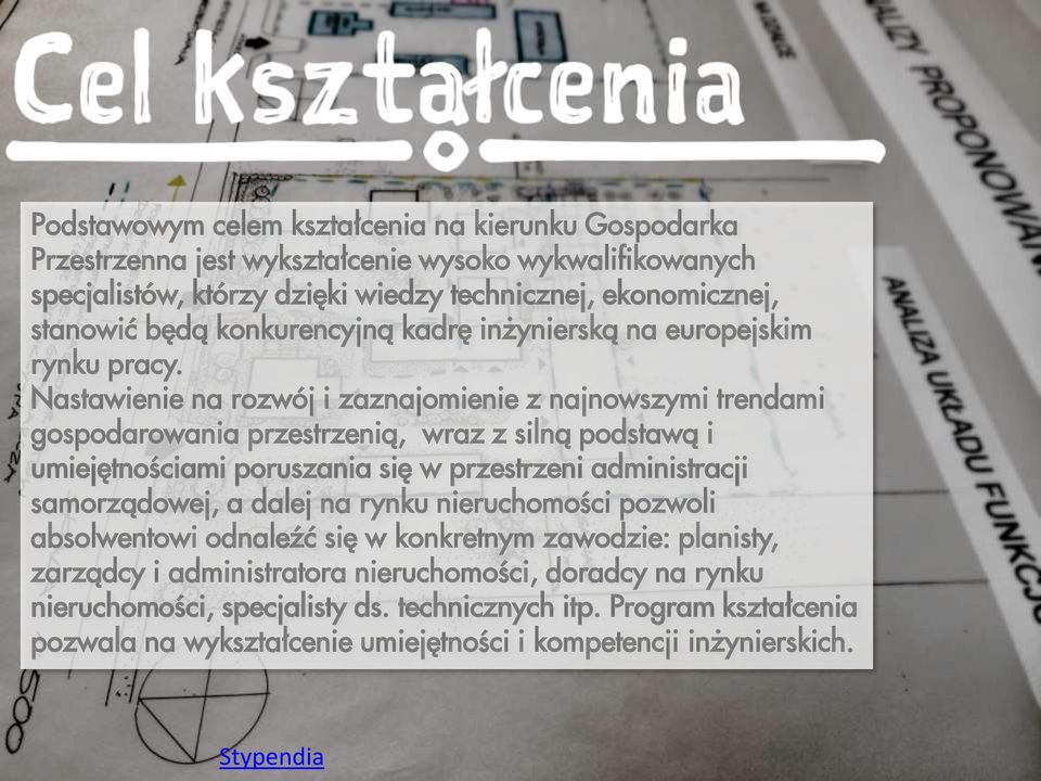 Nastawienie na rozwój i zaznajomienie z najnowszymi trendami gospodarowania przestrzenią, wraz z silną podstawą i umiejętnościami poruszania się w przestrzeni administracji