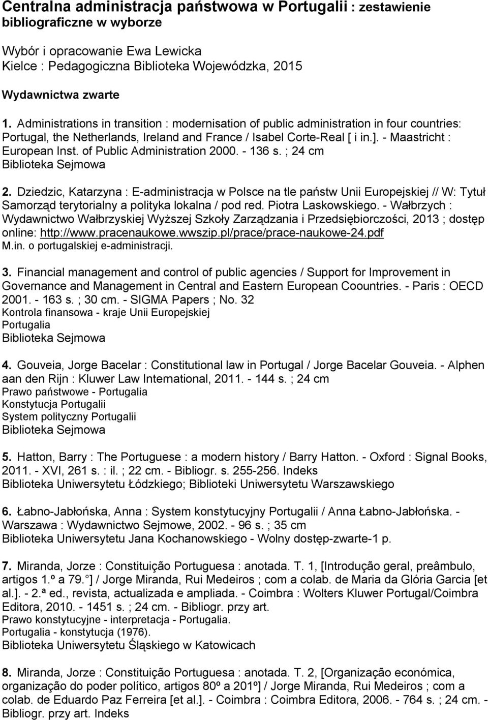 of Public Administration 2000. - 136 s. ; 24 cm 2. Dziedzic, Katarzyna : E-administracja w Polsce na tle państw Unii Europejskiej // W: Tytuł Samorząd terytorialny a polityka lokalna / pod red.