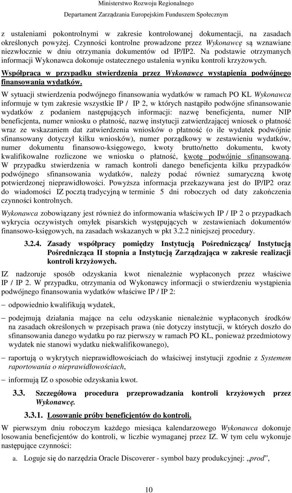 Na podstawie otrzymanych informacji Wykonawca dokonuje ostatecznego ustalenia wyniku kontroli krzyżowych.