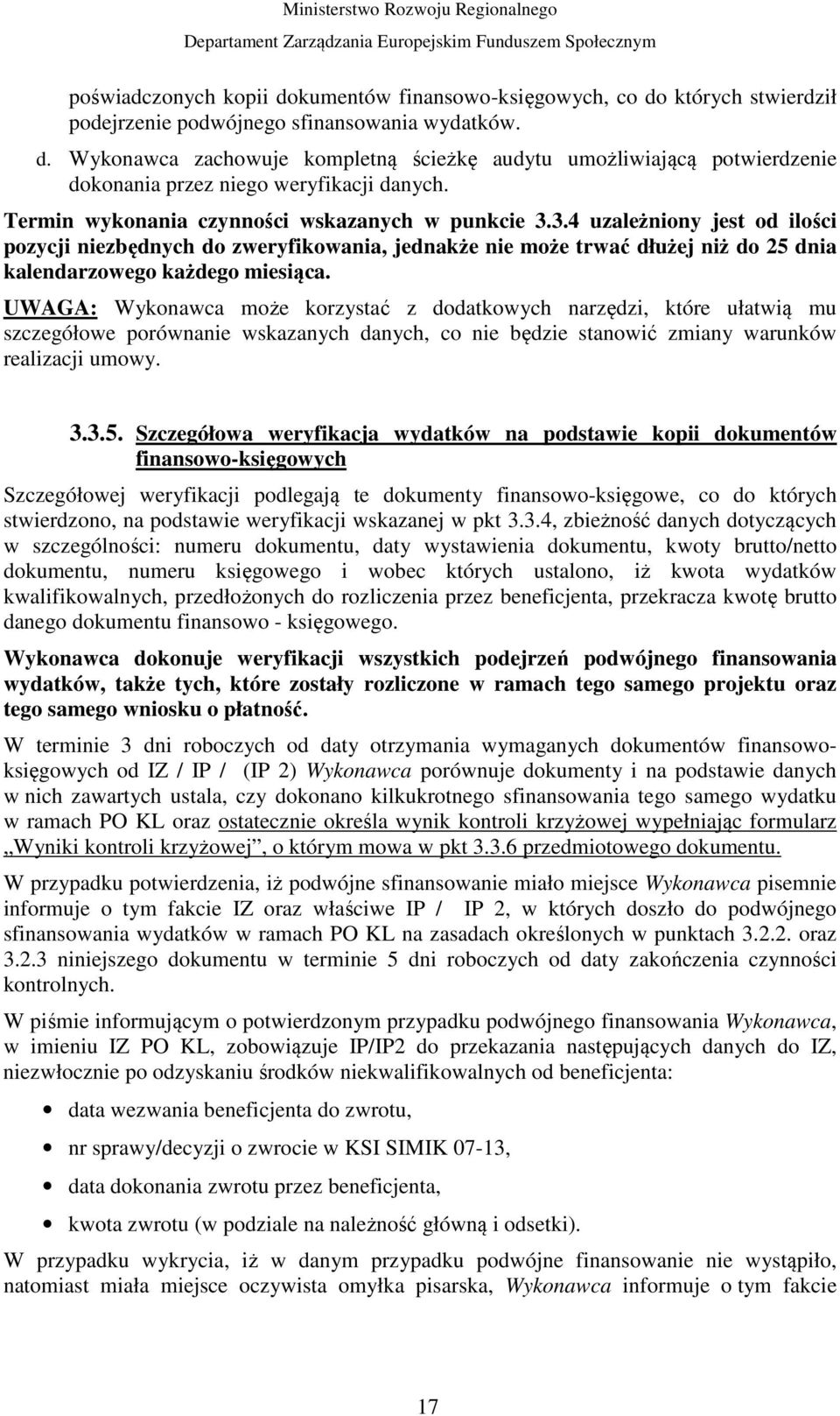 UWAGA: Wykonawca może korzystać z dodatkowych narzędzi, które ułatwią mu szczegółowe porównanie wskazanych danych, co nie będzie stanowić zmiany warunków realizacji umowy. 3.3.5.