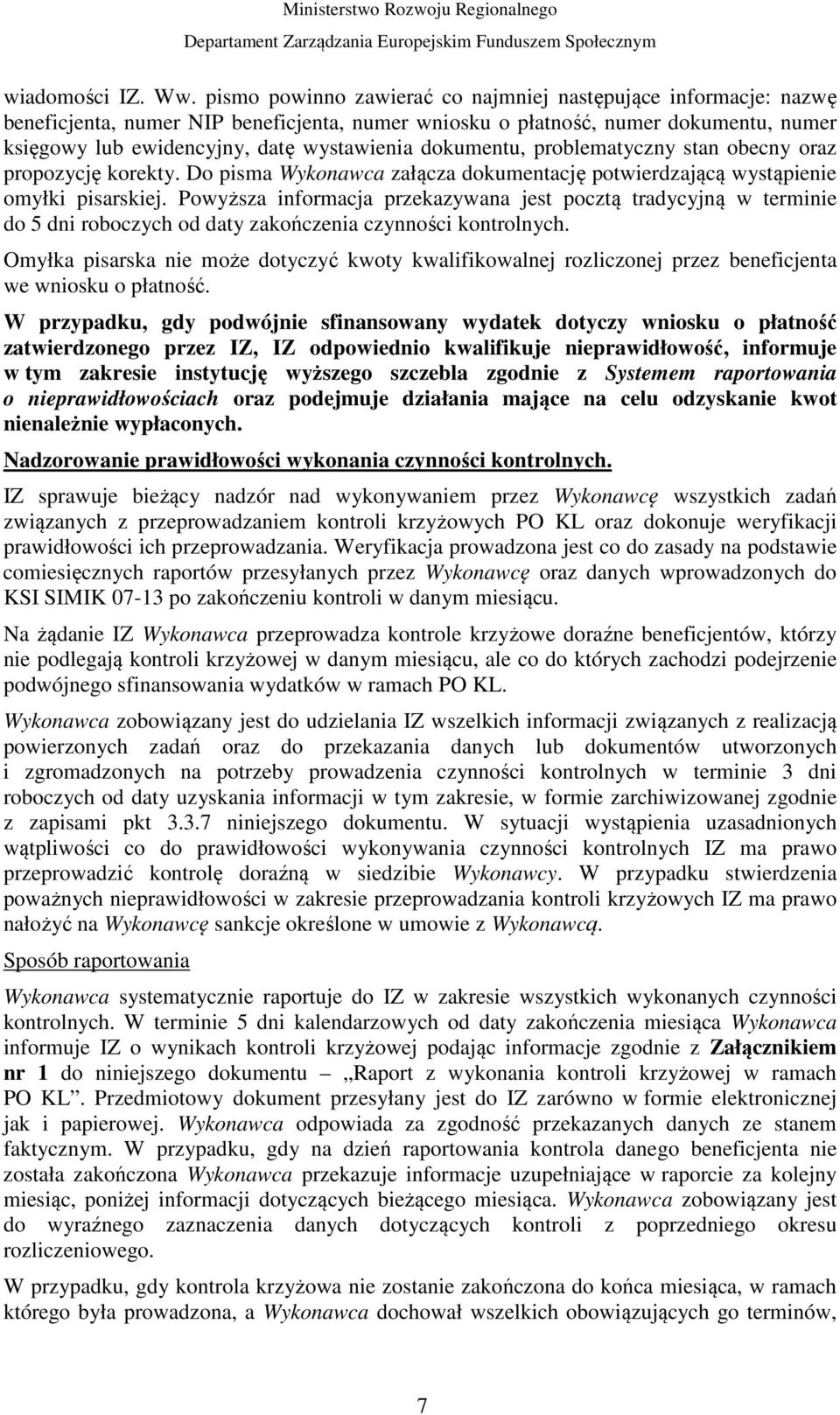 dokumentu, problematyczny stan obecny oraz propozycję korekty. Do pisma Wykonawca załącza dokumentację potwierdzającą wystąpienie omyłki pisarskiej.