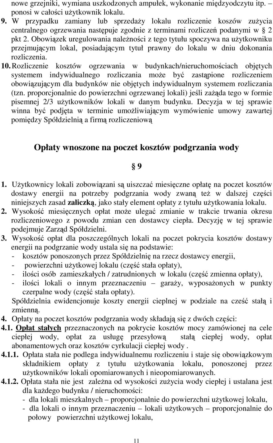 Obowiązek uregulowania należności z tego tytułu spoczywa na użytkowniku przejmującym lokal, posiadającym tytuł prawny do lokalu w dniu dokonania rozliczenia. 10.