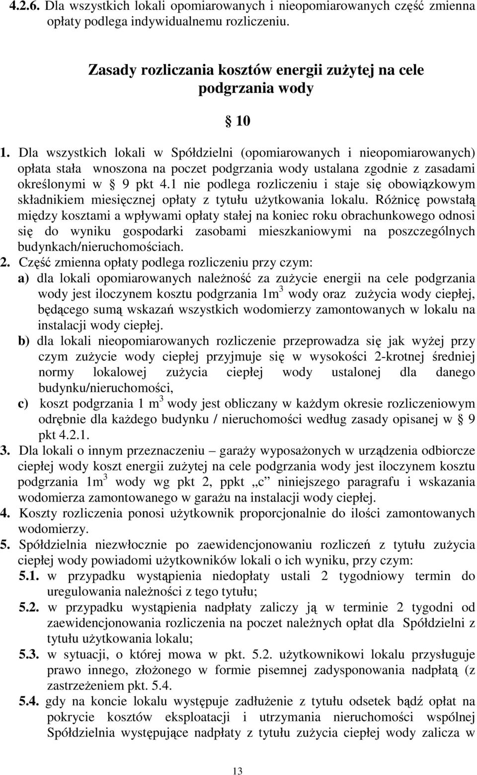 1 nie podlega rozliczeniu i staje się obowiązkowym składnikiem miesięcznej opłaty z tytułu użytkowania lokalu.