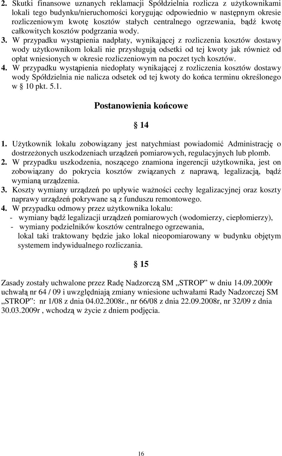 W przypadku wystąpienia nadpłaty, wynikającej z rozliczenia kosztów dostawy wody użytkownikom lokali nie przysługują odsetki od tej kwoty jak również od opłat wniesionych w okresie rozliczeniowym na