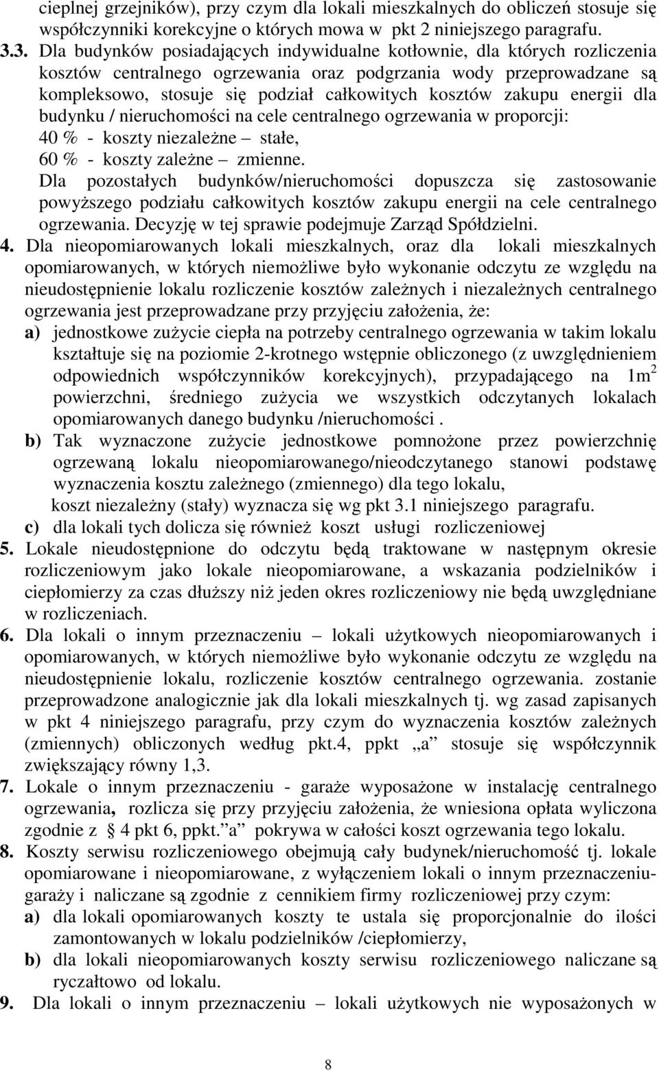 kosztów zakupu energii dla budynku / nieruchomości na cele centralnego ogrzewania w proporcji: 40 % - koszty niezależne stałe, 60 % - koszty zależne zmienne.