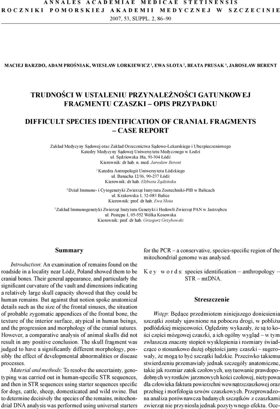 SPECIES IDENTIFICATION OF CRANIAL FRAGMENTS CASE REPORT Zakład Medycyny Sądowej oraz Zakład Orzecznictwa Sądowo-Lekarskiego i Ubezpieczeniowego Katedry Medycyny Sądowej Uniwersytetu Medycznego w