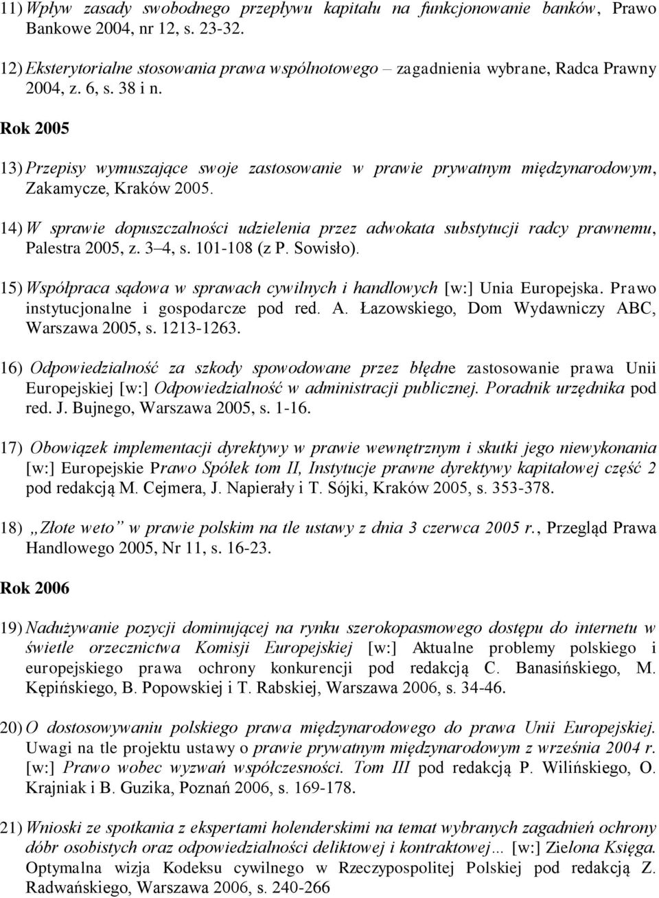 Rok 2005 13) Przepisy wymuszające swoje zastosowanie w prawie prywatnym międzynarodowym, Zakamycze, Kraków 2005.