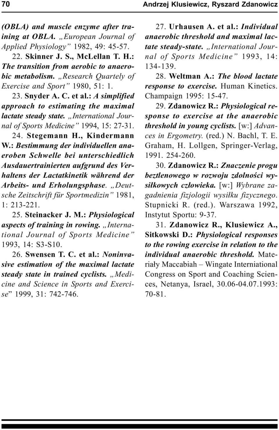 : A simplified approach to estimating the maximal lactate steady state. International Journal of Sports Medicine 1994, 15: 27-31. 24. Stegemann H., Kindermann W.