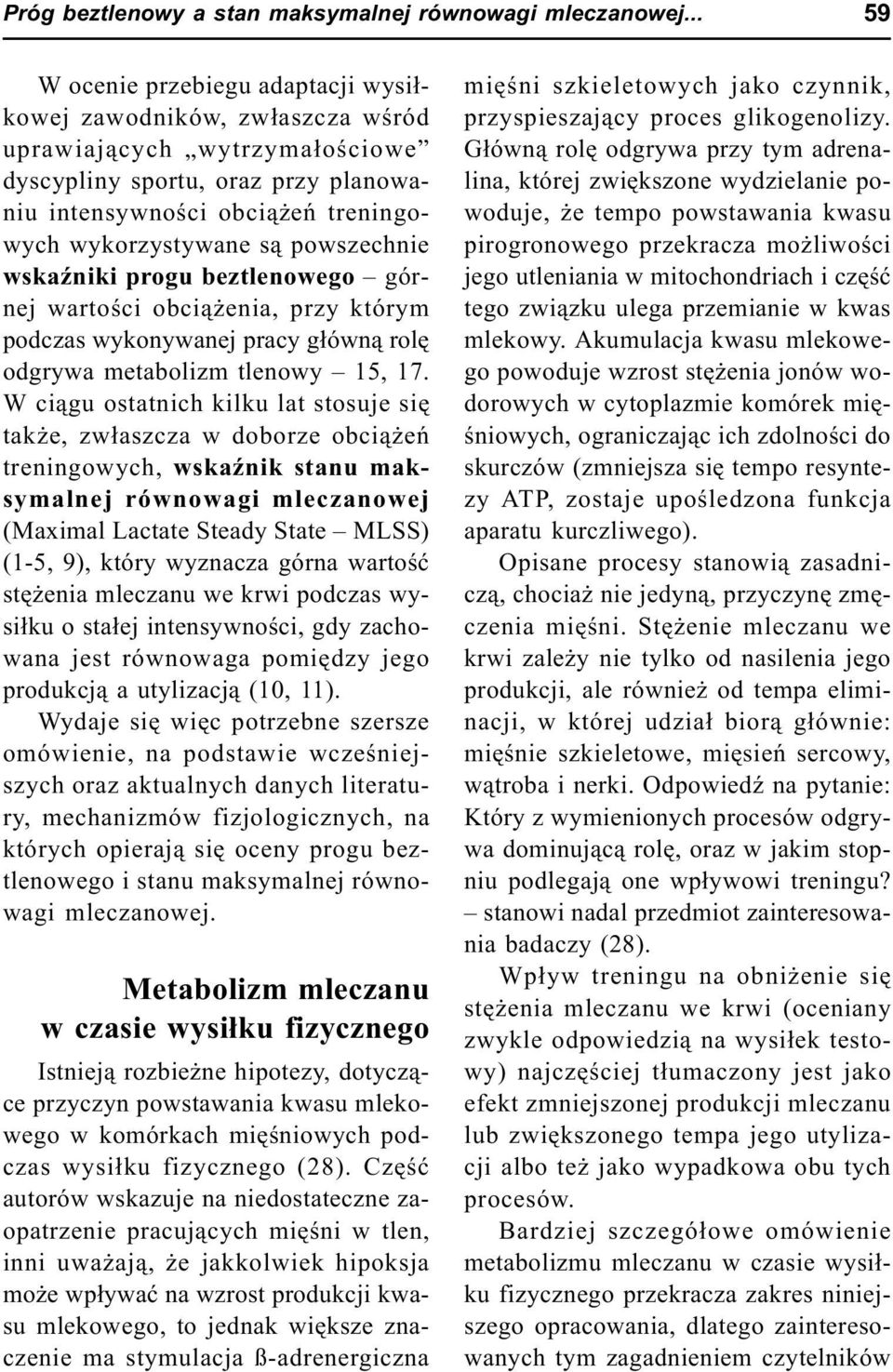 powszechnie wskaÿniki progu beztlenowego górnej wartoœci obci¹ enia, przy którym podczas wykonywanej pracy g³ówn¹ rolê odgrywa metabolizm tlenowy 15, 17.